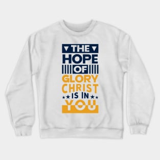 The Hope Of Glory ChristbIs In You Crewneck Sweatshirt